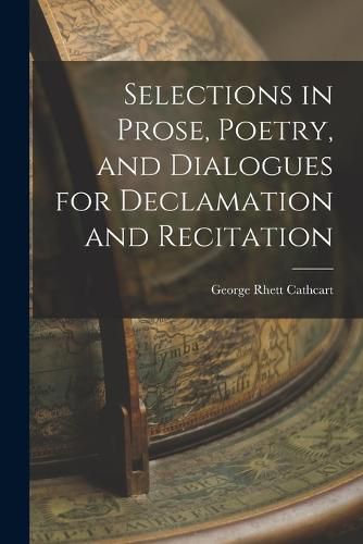 Cover image for Selections in Prose, Poetry, and Dialogues for Declamation and Recitation