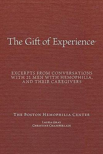 Cover image for The Gift Of Experience: Excerpts from conversations with 21 Men With hemophilia and their caregivers