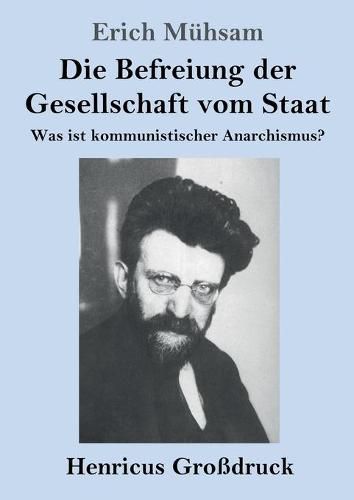 Die Befreiung der Gesellschaft vom Staat (Grossdruck): Was ist kommunistischer Anarchismus?