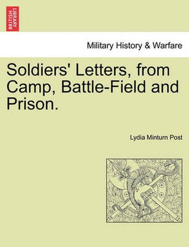 Cover image for Soldiers' Letters, from Camp, Battle-Field and Prison.