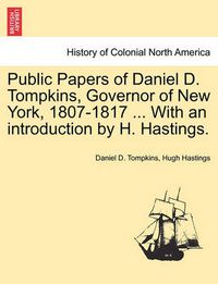Cover image for Public Papers of Daniel D. Tompkins, Governor of New York, 1807-1817 ... With an introduction by H. Hastings.
