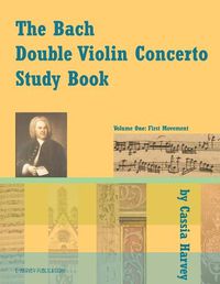 Cover image for The Bach Double Violin Concerto Study Book: Volume One