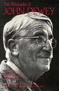 Cover image for The Philosophy of John Dewey, Volume 1