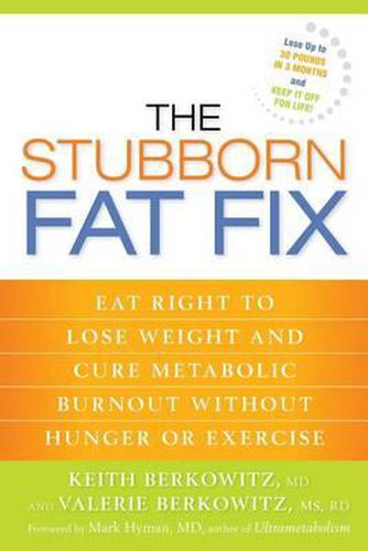 Cover image for The Stubborn Fat Fix: Eat Right to Lose Weight and Cure Metabolic Burnout without Hunger or Exercise