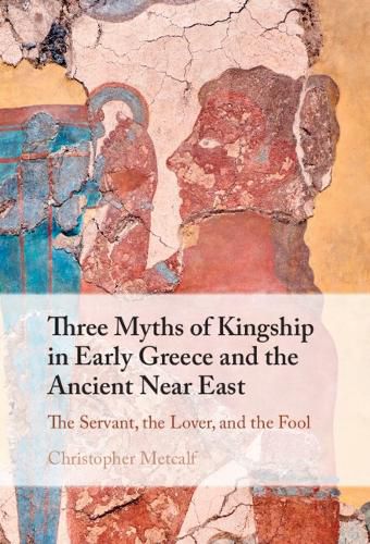 Cover image for Three Myths of Kingship in Early Greece and the Ancient Near East