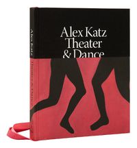 Cover image for Alex Katz: Dance & Theater: The Art of Performance