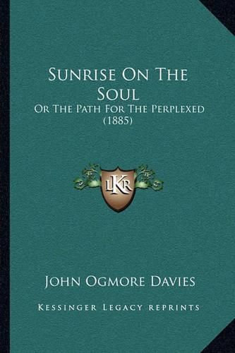 Cover image for Sunrise on the Soul: Or the Path for the Perplexed (1885)