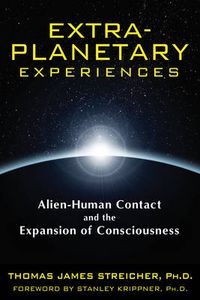 Cover image for Extra-Planetary Experiences: Alien-Human Contact and the Expansion of Consciousness