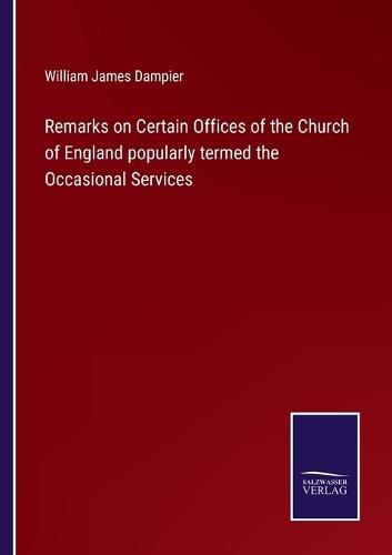 Cover image for Remarks on Certain Offices of the Church of England popularly termed the Occasional Services