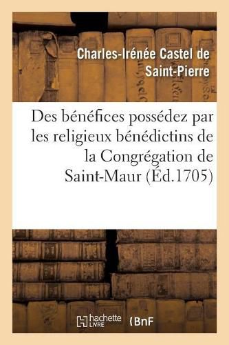 Memoire Au Sujet Des Benefices Possedez Par Les Religieux Benedictins: de la Congregation de Saint-Maur