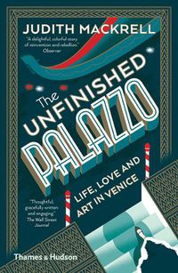 Cover image for The Unfinished Palazzo: Life, Love and Art in Venice