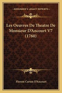 Cover image for Les Oeuvres de Theatre de Monsieur D'Ancourt V7 (1760)