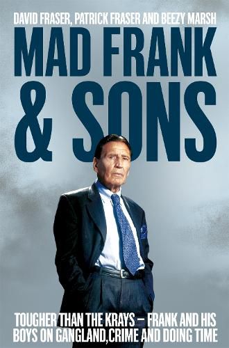 Cover image for Mad Frank and Sons: Tougher than the Krays, Frank and his boys on gangland, crime and doing time