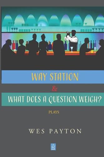 Cover image for WAY STATION and WHAT DOES A QUESTION WEIGH?: Plays