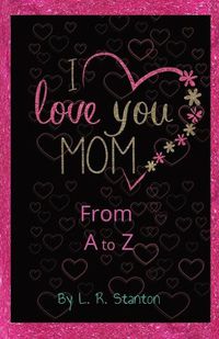 Cover image for I Love You Mom From A to Z