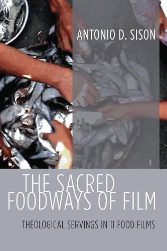 The Sacred Foodways of Film: Theological Servings in 11 Food Films