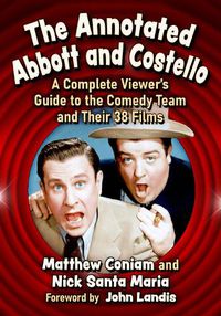 Cover image for The Annotated Abbott and Costello: A Complete Viewer's Guide to the Comedy Team and Their 38 Films