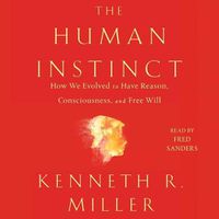 Cover image for The Human Instinct: How We Evolved to Have Reason, Consciousness, and Free Will
