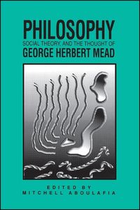 Cover image for Philosophy, Social Theory, and the Thought of George Herbert Mead