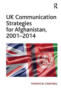 Cover image for UK Communication Strategies for Afghanistan, 2001-2014