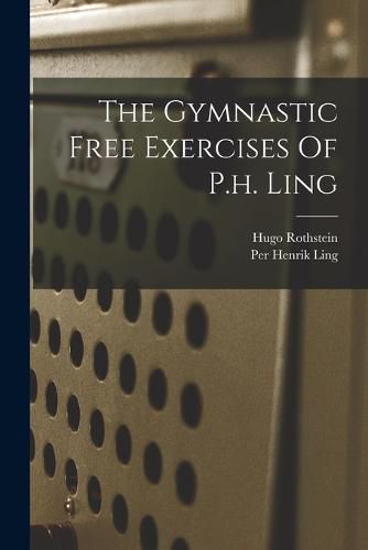 Cover image for The Gymnastic Free Exercises Of P.h. Ling