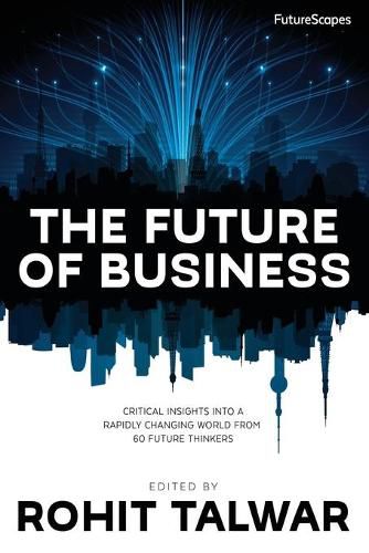 Cover image for The Future of Business: Critical Insights Into a Rapidly Changing World From 60 Future Thinkers