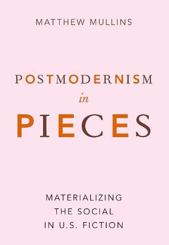 Cover image for Postmodernism in Pieces: Materializing the Social in U.S. Fiction