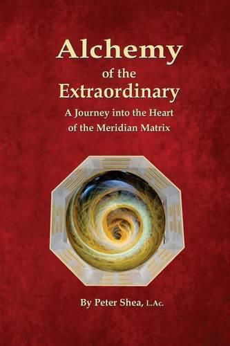 Cover image for Alchemy of the Extraordinary: A Journey into the Heart of the Meridian Matrix