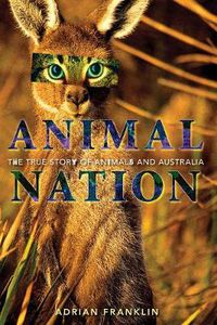 Cover image for Animal Nation: The True Story of Animals and Australia