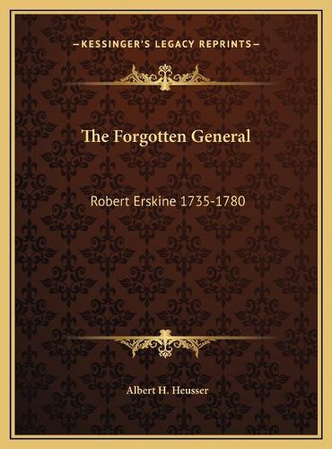 The Forgotten General the Forgotten General: Robert Erskine 1735-1780 Robert Erskine 1735-1780