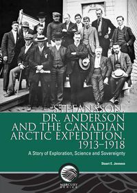 Cover image for Stefansson, Dr. Anderson and the Canadian Arctic Expedition, 1913-1918: A Story of Exploration, Science and Sovereignty