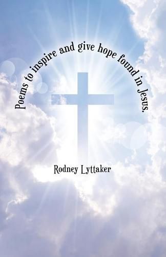 Cover image for Poems to Inspire and Give Hope Found in Jesus.