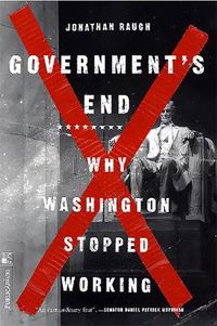 Cover image for Government's End: Why Washington Stopped Working