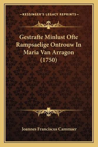 Cover image for Gestrafte Minlust Ofte Rampsaelige Ontrouw in Maria Van Arragon (1750)