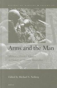 Cover image for Arms and the Man: Military History Essays in Honor of Dennis Showalter