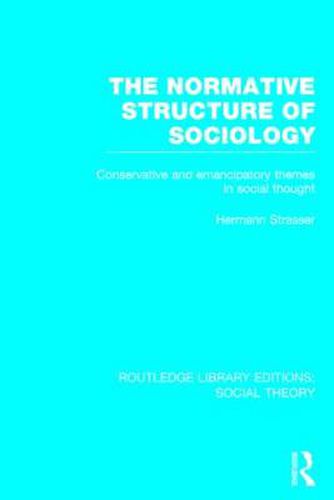 Cover image for The Normative Structure of Sociology (RLE Social Theory): Conservative and Emancipatory Themes in Social Thought