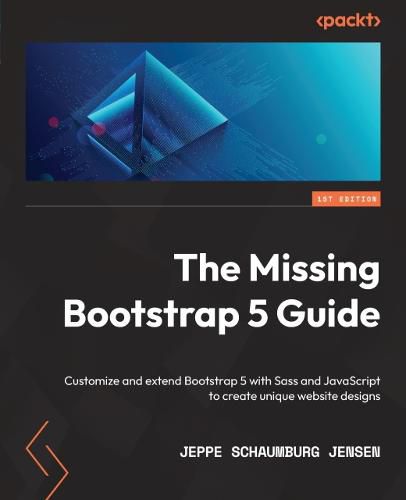 Cover image for The Missing Bootstrap 5 Guide: Customize and extend Bootstrap 5 with Sass and JavaScript to create unique website designs