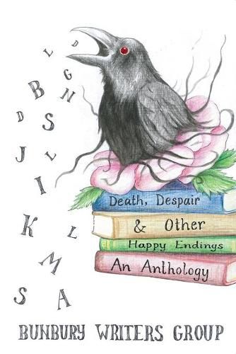 Cover image for Death, Despair & Other Happy Endings: An Anthology of Short Stories, Flash Fiction, Poems and Plays