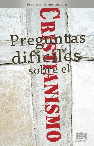 Cover image for Preguntas Dificiles Sobre El Cristianismo: 10 Objeciones Muy Comunes