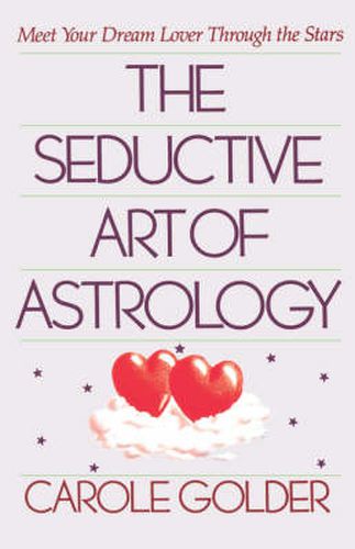 Cover image for The Seductive Art of Astrology: Meet Your Dream Lover Through the Stars