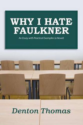 Cover image for Why I Hate Faulkner: An Essay with Practical Examples (a Novel)