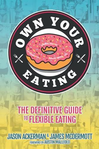 Cover image for Own Your Eating: The Definitive Guide To Flexible Eating