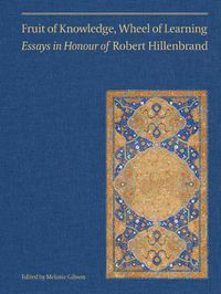 Cover image for Fruit of Knowledge, Wheel of Learning (Vol II) - Essays in Honour of Professor Robert Hillenbrand