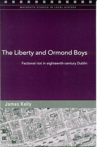 Cover image for The Liberty and Ormond Boys: Factional Riots in Eighteenth-century Dublin