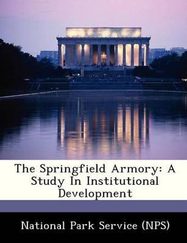 Cover image for The Springfield Armory: A Study in Institutional Development