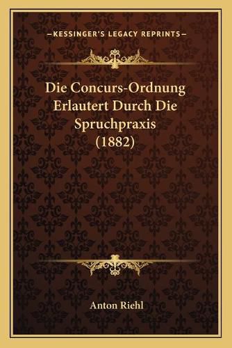 Cover image for Die Concurs-Ordnung Erlautert Durch Die Spruchpraxis (1882)