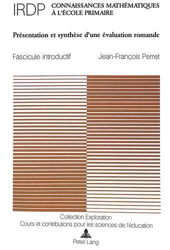 Connaissances Mathematiques A L'Ecole Primaire: Fascicule Introductif: Presentation Et Synthese D'Une Evaluation Romande. Sous La Direction de L'Institut Romand de Recherches Et de Documentation Pedagogiques (Irdp)