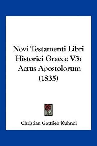 Novi Testamenti Libri Historici Graece V3: Actus Apostolorum (1835)