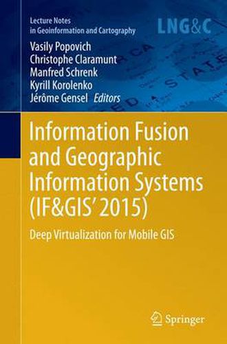 Cover image for Information Fusion and Geographic Information Systems (IF&GIS' 2015): Deep Virtualization for Mobile GIS