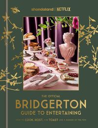 Cover image for The Official Bridgerton Guide to Entertaining